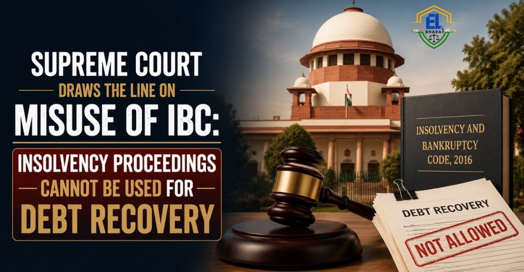Supreme Court Draws the Line on Misuse of IBC: Insolvency Proceedings Cannot Be Used for Debt Recovery