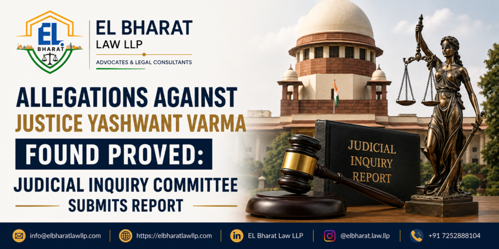 ALLEGATIONS AGAINST JUSTICE YASHWANT VARMA FOUND PROVED: JUDICIAL INQUIRY COMMITTEE SUBMITS REPORT