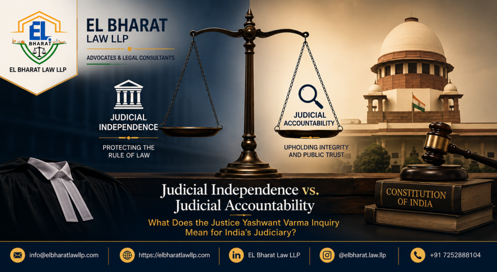 Judicial Independence vs. Judicial Accountability: What Does the Justice Yashwant Varma Inquiry Mean for India’s Judiciary?