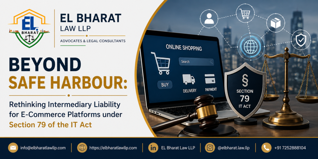 Beyond Safe Harbour: Rethinking Intermediary Liability for E-Commerce Platforms under Section 79 of the IT Act