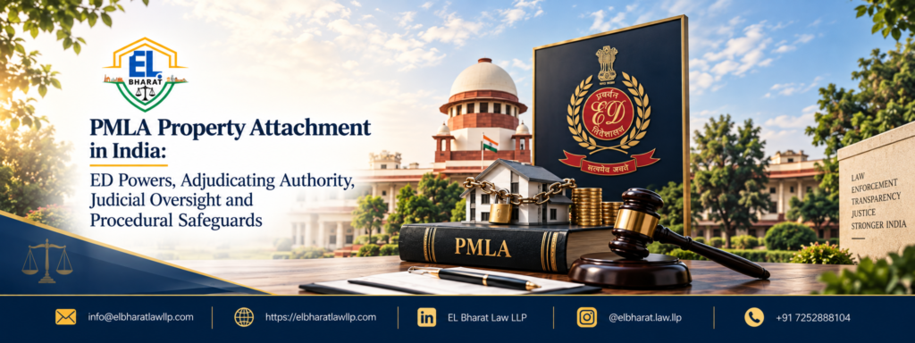 PMLA Property Attachment in India: ED Powers, Adjudicating Authority, Judicial Oversight and Procedural Safeguards